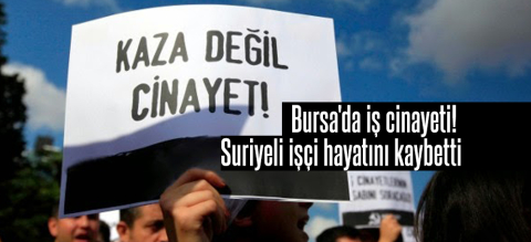 Bursa'da iş cinayeti! Suriyeli işçi hayatını kaybetti